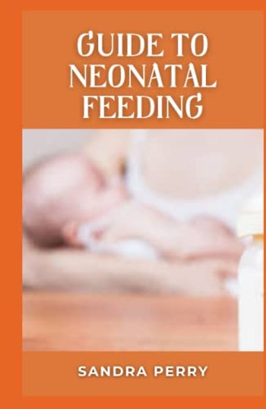 Guide to Neonatal Feeding: It's good to find out as much as you can about breastfeeding before you have your baby.