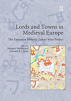 Lords and Towns in Medieval Europe: The European Historic Towns Atlas Project