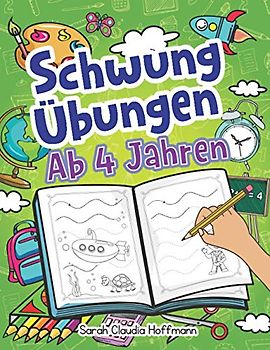 Schwungübungen Ab 4 Jahren: Einfache Schwungübungen Zur Erhöhung Der Feinmotorik, Konzentration Und Der Augen-Hand-Koordination Von Kindern. Unschlagbares Geschenk Für Kinder Ab 4 Jahren!