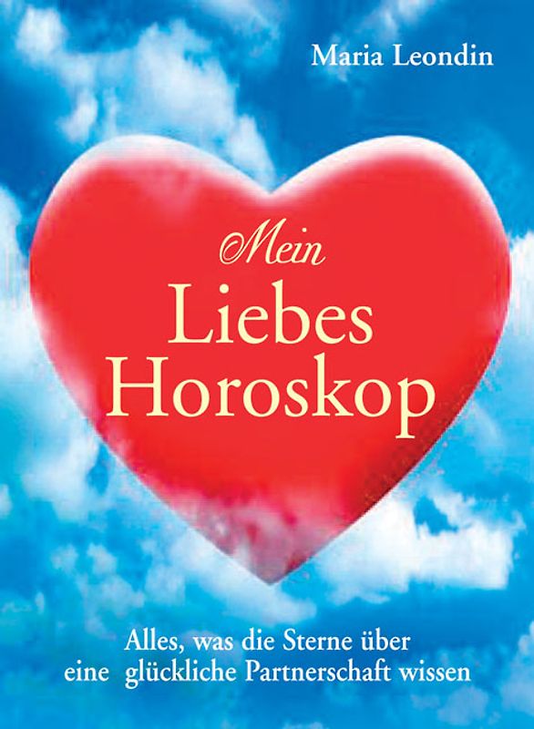 Mein Liebeshoroskop. Alles, was die Sterne über eine glückliche Partnerschaft wissen