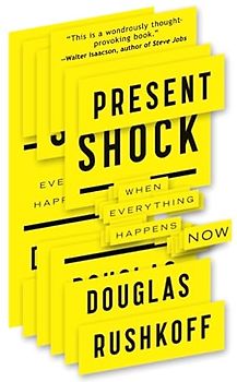Present Shock: When Everything Happens Now