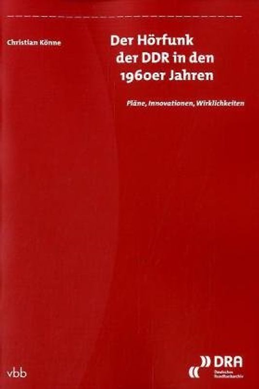 Der Hörfunk der DDR in den 1960er Jahren. Pläne, Innovationen, Wirklichkeiten