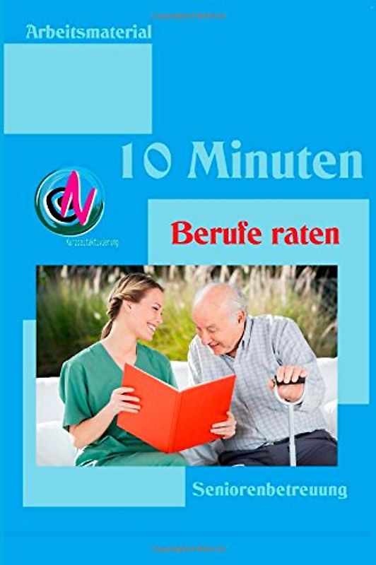 10 Minuten Berufe raten: Arbeitsmaterial zur Seniorenbetreuung - Geier, Denis