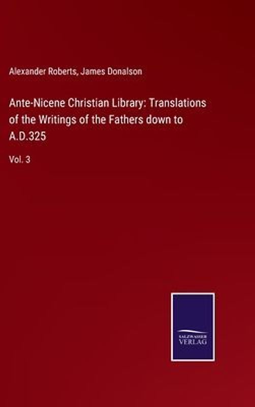 Ante-Nicene Christian Library: Translations of the Writings of the Fathers down to A.D.325