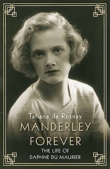 Manderley Forever: The Life of Daphne du Maurier