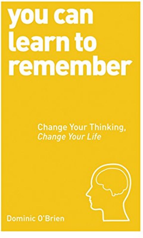 You Can Learn to Remember: Change Your Thinking, Change Your Life