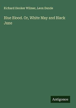 Blue Blood. Or, White May and Black June