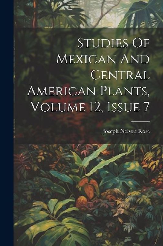 Studies Of Mexican And Central American Plants, Volume 12, Issue 7