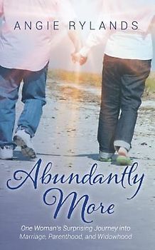 Abundantly More: One Woman's Surprising Journey into Marriage, Parenthood, and Widowhood