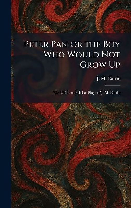 Peter Pan or the Boy Who Would Not Grow Up
