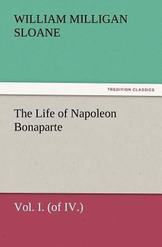 The Life of Napoleon Bonaparte Vol. I. (of IV.)