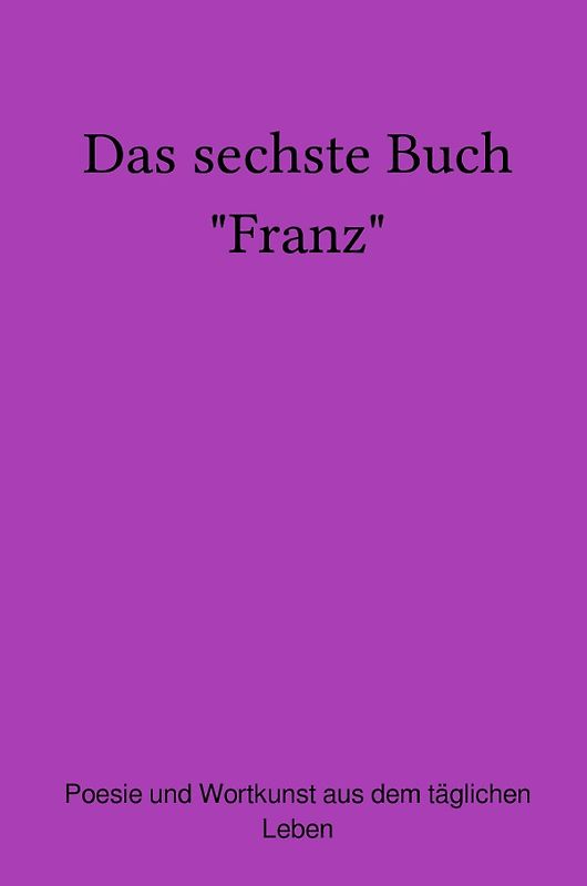 Das sechste Buch "Franz"