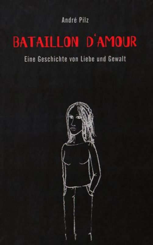 Bataillon D'Amour: Eine Geschichte von Liebe und Gewalt