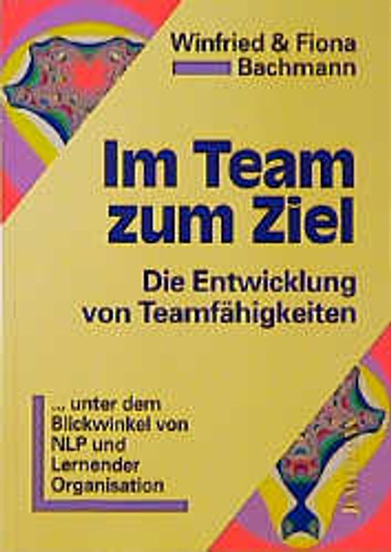 Im Team zum Ziel. Die Entwicklung von Teamfähigkeiten unter dem Blickwinkel von NLP und Lernender Organisation