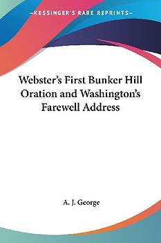 Webster's First Bunker Hill Oration and Washington's Farewell Address