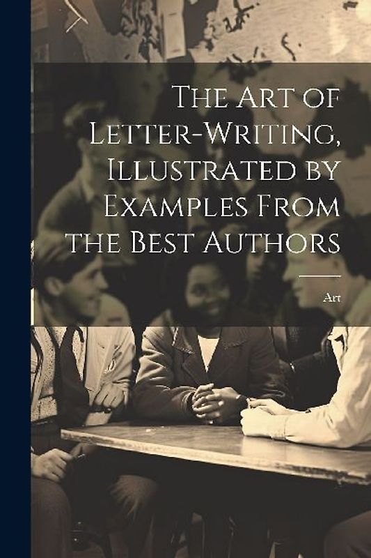 The Art of Letter-Writing, Illustrated by Examples From the Best Authors