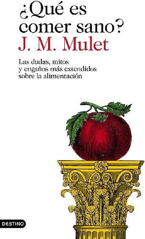 ¿Qué es comer sano? : las dudas, mitos y engaños más extendidos sobre la alimentación