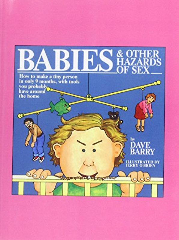 Babies & Other Hazards of Sex: How to Make a Tiny Person in Only 9 Months, with Tools You Probably Have Around the House