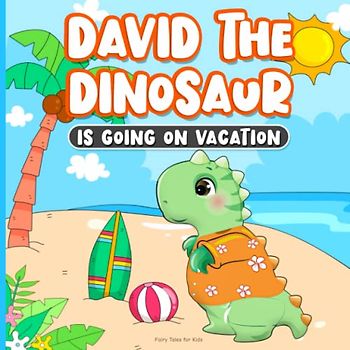 Fairy Tales for Kids: David the Dinosaur Is Going on Vacation: Learning about Good Manners | Goodnight Childrens Books Ages 2-7 | Bedtime Story for Toddlers