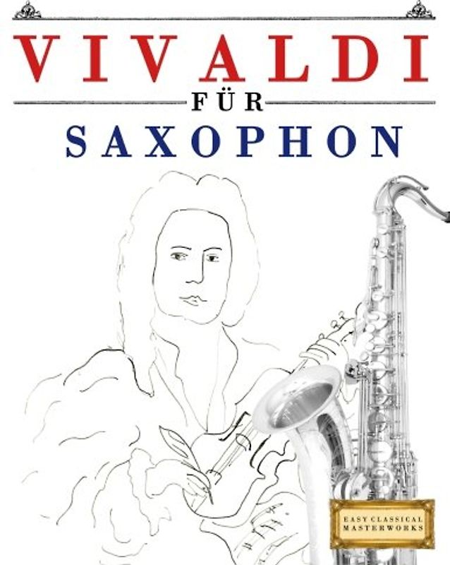 Vivaldi für Saxophon: 10 Leichte Stücke für Saxophon Anfänger Buch