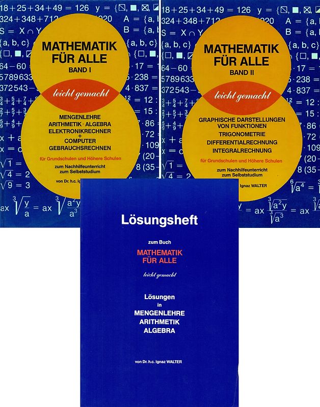 Mathematik für alle leicht gemacht: Für Grundschulen und Höhere Schulen - zum Nachhilfeunterricht & Selbststudium - Dr.h.c. Ignaz Walter [2 Bände, Gebundene Ausgabe, inkl. Lösungsheft]