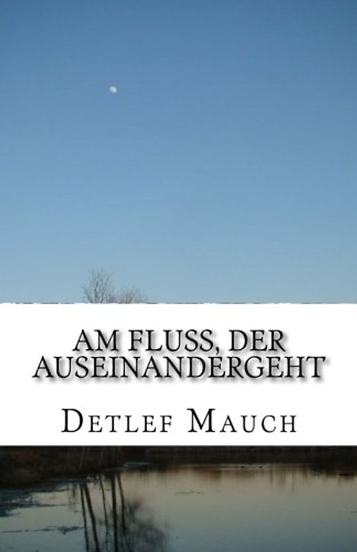 Am Fluss, der auseinandergeht: Nach einer wahren Begebenheit