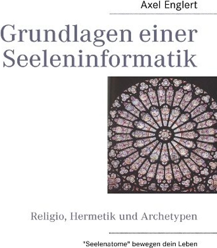 Grundlagen einer Seeleninformatik: Religio, Hermetik und Archetypen