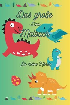 Das große Dino-Malbuch für kleine Hände: das Malbuch für unterwegs. Passt in jeden Kinderrucksack oder Handtasche. Für kleine Entdecker ab 2, Vorschule und Kindergarten.