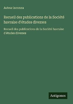 Recueil des publications de la Société havraise d'études diverses