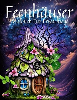Feenhäuser Malbuch Für Erwachsene,: Malbuch für Erwachsene, Jugendliche und Kinder, entspannend und stressabbauend, Feenhäuser