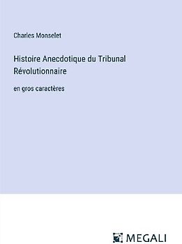 Histoire Anecdotique du Tribunal Révolutionnaire
