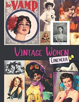 Vintage Women Ephemera: One-Sided Decorative Paper for Junk Journaling, Scrapbooking, Decoupage, Collages, Card Making & Mixed Media, Vintage Women ... (Extraordinary Things to Cut out and Collage)