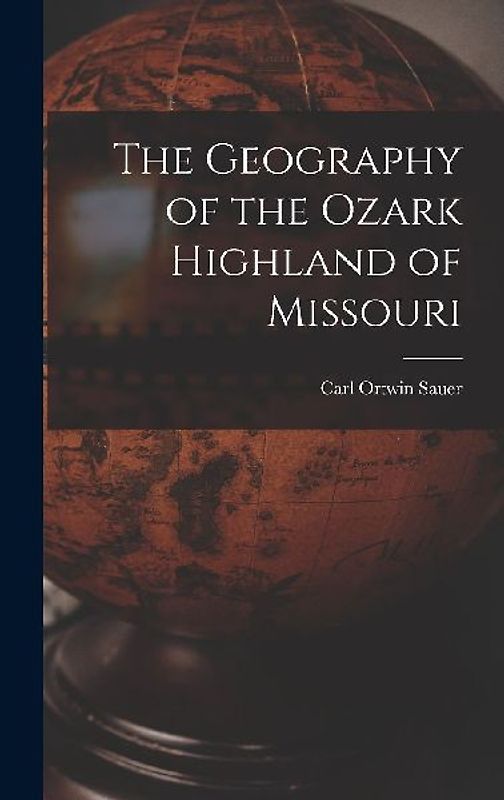 The Geography of the Ozark Highland of Missouri [electronic Resource]