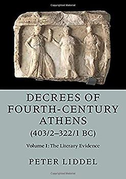 Decrees of Fourth-Century Athens (403/2-322/1 Bc): Volume 1, the Literary Evidence