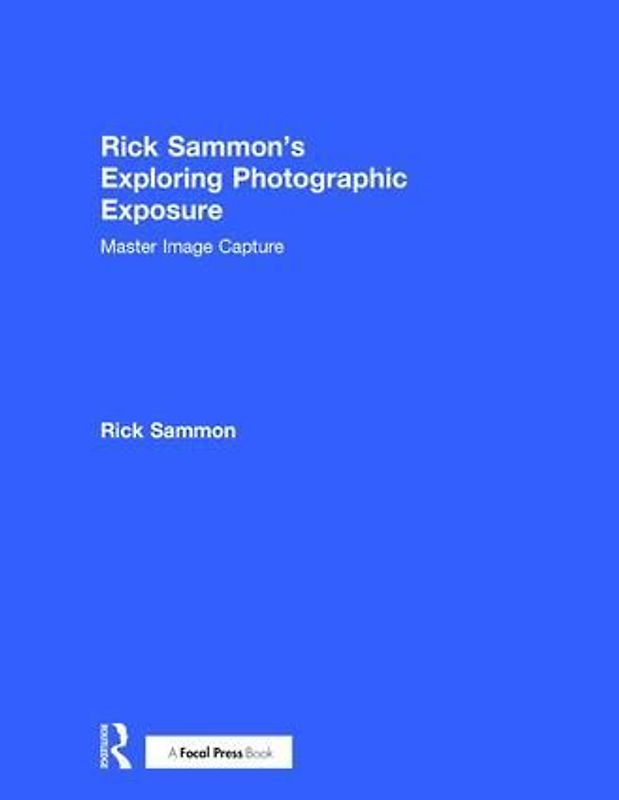 Rick Sammon's Exploring Photographic Exposure
