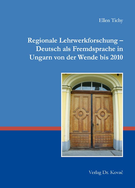 Regionale Lehrwerkforschung - Deutsch als Fremdsprache in Ungarn von der Wende bis 2010