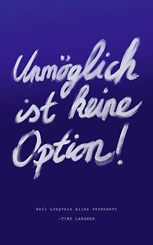 Unmöglich ist keine Option!