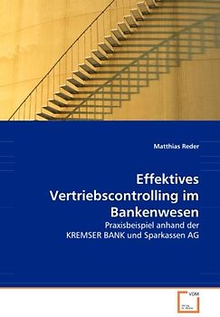 Effektives Vertriebscontrolling im Bankenwesen: Praxisbeispiel anhand der KREMSER BANK und Sparkassen AG - Matthias Reder