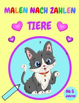 Malen nach Zahlen Tiere Ab 5 Jahren: Malbuch für Kinder mit Tieren wie: Tiger, Elefant, Hase, Katze, Hund, Löwe und vielen mehr | Ausmalen für Kindergarten