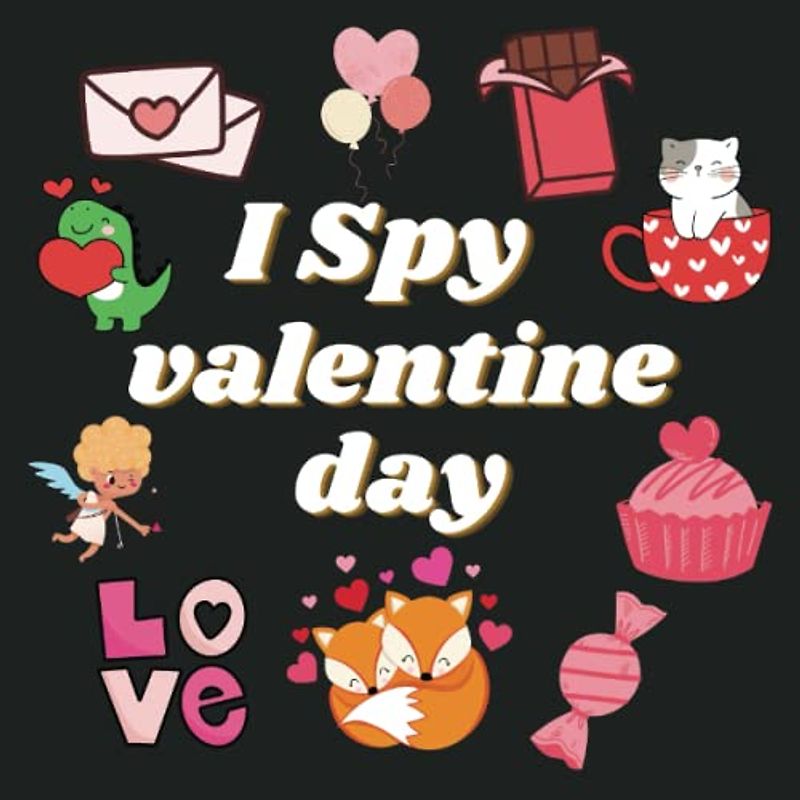 I Spy Valentine's Day Book For Kids: A Collection of Fun and Easy Happy Valentine's Day Guessing Game Book For Little Kids, Interactive Guessing Game and Coloring for Toddlers & Preschoolers
