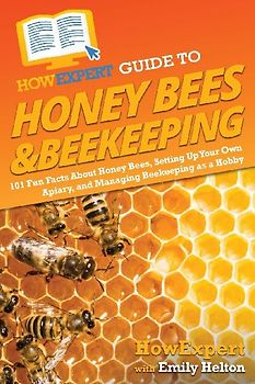 HowExpert Guide to Honey Bees & Beekeeping