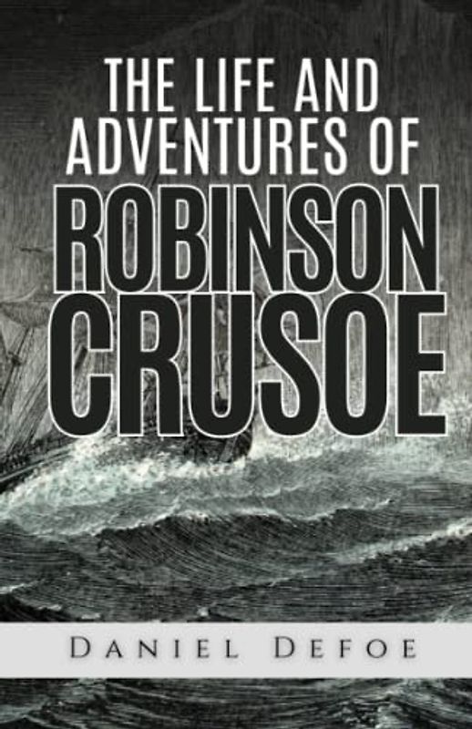 The Life and Adventures of Robinson Crusoe