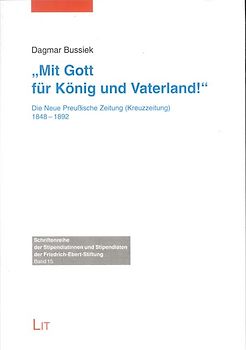Mit Gott für König und Vaterland!. Die Neue Preussische Zeitung (Kreuzzeitung) 1848-1892
