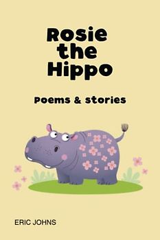 Rosie the Hippo: Poems and Stories
