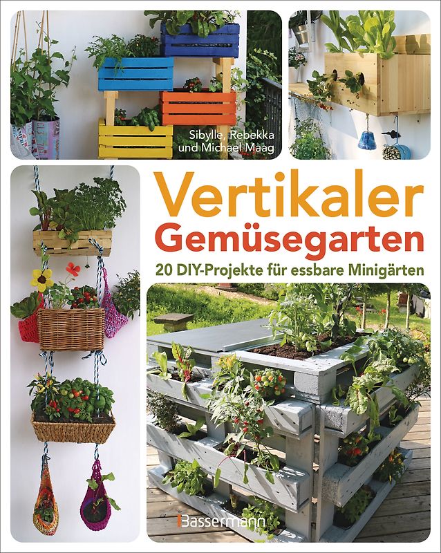 Vertikaler Gemüsegarten - 20 DIY-Projekte für essbare Minigärten