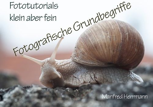 Fototutorials klein aber fein / Fotografische Grundbegriffe