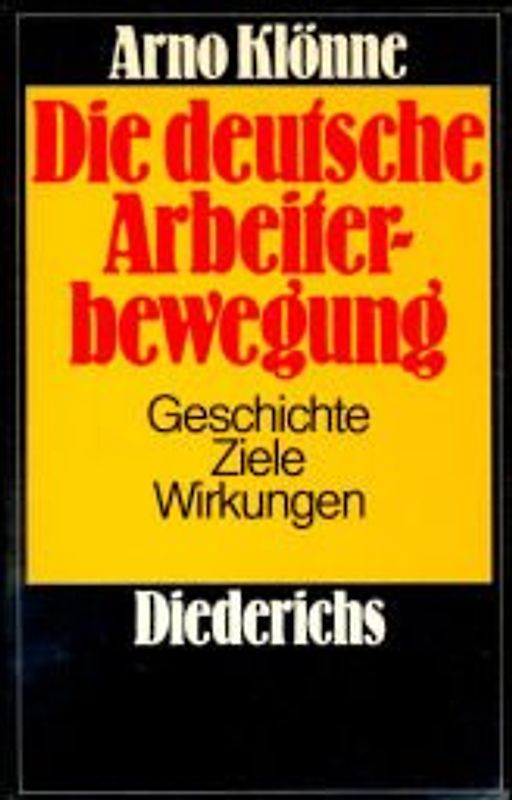 Die deutsche Arbeiterbewegung. Geschichte - Ziele - Wirkungen