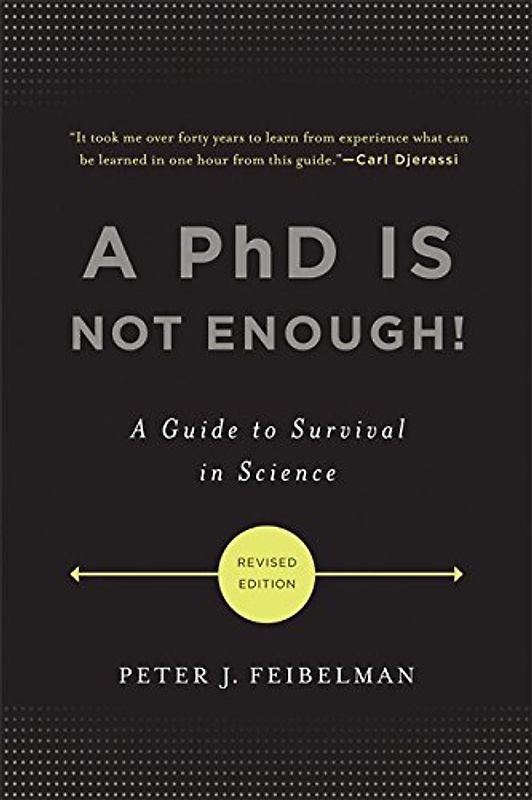 A PhD Is Not Enough!: A Guide to Survival in Science - Peter J. Feibelman