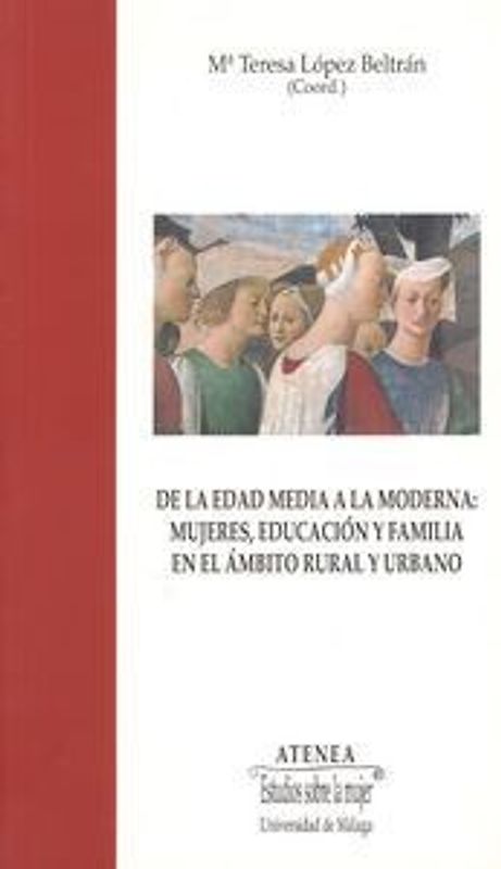 De la Edad Media a la Moderna : mujeres, educación y familia en el ámbito rural y urbano