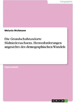Die Grundschulstandorte Südniedersachsens. Herausforderungen angesichts des demographischen Wandels